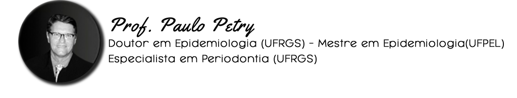 Prof. Paulo Petry - Doutor em Epidemiologia (UFRGS). Mestre em Epidemiologia(UFPEL). Especialista em Periodontia (UFRGS).